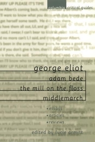 George Eliot: Adam Bede, The Mill on the Floss, Middlemarch: Essays ? Articles ? Reviews