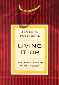 Living It Up: Our Love Affair with Luxury