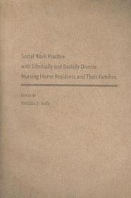 Social Work Practice with Ethnically and Racially Diverse Nursing Home Residents and Their Families