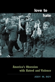 Love to Hate: America's Obsession with Hatred and Violence