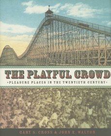 The Playful Crowd: Pleasure Places in the Twentieth Century