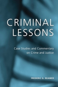 Criminal Lessons – Case Studies and Commentary on Crime and Justice: Case Studies and Commentary on Crime and Justice