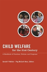 Child Welfare for the Twenty-first Century: A Handbook of Practices, Policies, and Programs