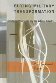 Buying Military Transformation: Technological Innovation and the Defense Industry