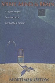 Spirit, Mind, and Brain: A Psychoanalytic Examination of Spirituality and Religion