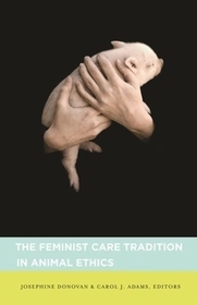 The Feminist Care Tradition in Animal Ethics: A Reader