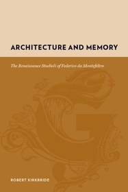 Architecture and Memory: The Renaissance Studioli of Federico da Montefeltro