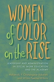 Women of Color on the Rise: Leadership and Administration in Social Work Education and the Academy