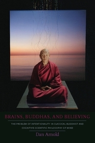 Brains, Buddhas, and Believing – The Problem of Intentionality in Classical Buddhist and Cognitive–Scientific Philosophy of Mind