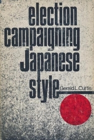 Election Campaigning Japanese Style: With a New Preface