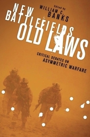 New Battlefields/Old Laws – Critical Debates on Asymmetric Warfare