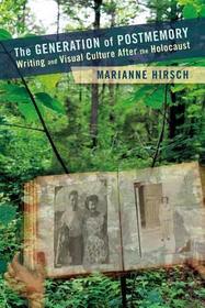 The Generation of Postmemory ? Writing and Visual Culture After the Holocaust The Generation of Postmemory ? Writing and Visual Culture After the Holocaust