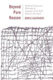 Beyond Pure Reason – Ferdinand de Saussure's Philosophy of Language and Its Early Romantic Antecedents