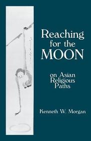 Reaching for the Moon: On Asian Religious Paths