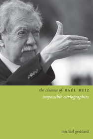 The Cinema of Raúl Ruiz – Impossible Cartographies