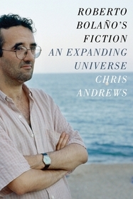 Roberto Bolano`s Fiction – An Expanding Universe