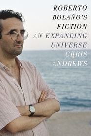 Roberto Bolano`s Fiction – An Expanding Universe