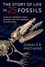 The Story of Life in 25 Fossils – Tales of Intrepid Fossil Hunters and the Wonders of Evolution