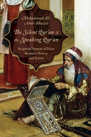 The Silent Qur`an and the Speaking Qur`an – Scriptural Sources of Islam Between History and Fervor
