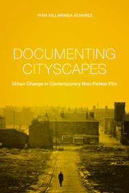 Documenting Cityscapes – Urban Change in Contemporary Non–Fiction Film