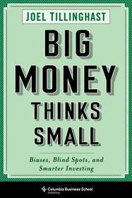 Big Money Thinks Small ? Biases, Blind Spots, and Smarter Investing