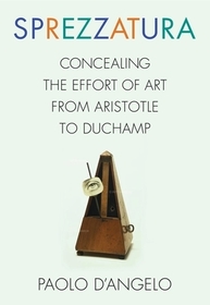 Sprezzatura: Concealing the Effort of Art from Aristotle to Duchamp