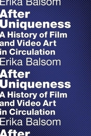 After Uniqueness - A History of Film and Video Art in Circulation