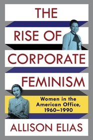 The Rise of Corporate Feminism – Women in the American Office, 1960–1990
