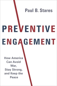 Preventive Engagement – How America Can Avoid War, Stay Strong, and Keep the Peace