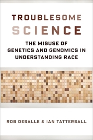 Troublesome Science – The Misuse of Genetics and Genomics in Understanding Race