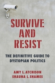 Survive and Resist – The Definitive Guide to Dystopian Politics