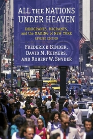 All the Nations Under Heaven – Immigrants, Migrants, and the Making of New York, Revised Edition