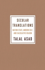 Secular Translations – Nation–State, Modern Self, and Calculative Reason