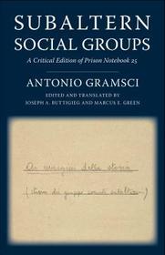 Subaltern Social Groups ? A Critical Edition of Prison Notebook 25