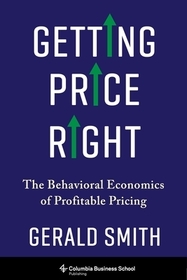 Getting Price Right – The Behavioral Economics of Profitable Pricing