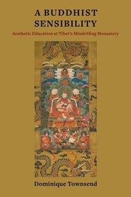 A Buddhist Sensibility ? Aesthetic Education at Tibet`s Mindröling Monastery A Buddhist Sensibility ? Aesthetic Education at Tibet`s Mindröling Monastery