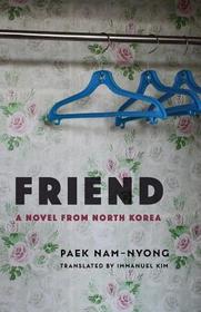 Friend ? A Novel from North Korea