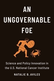 An Ungovernable Foe – Science and Policy Innovation in the U.S. National Cancer Institute