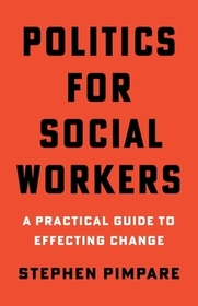 Politics for Social Workers – A Practical Guide to Effecting Change