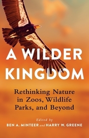 A Wilder Kingdom – Rethinking Nature in Zoos, Wildlife Parks, and Beyond