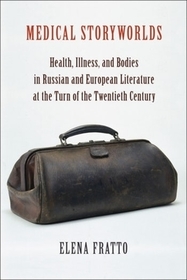 Medical Storyworlds - Health, Illness, and Bodies in Russian and European Literature at the Turn of the Twentieth Century