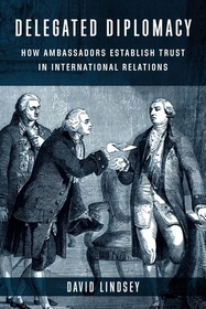 Delegated Diplomacy – How Ambassadors Establish Trust in International Relations