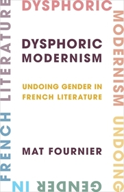 Dysphoric Modernism – Undoing Gender in French Literature