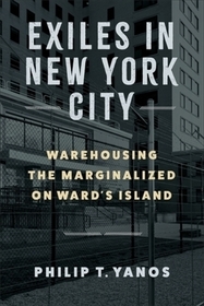 Exiles in New York City – Warehousing the Marginalized on Ward′s Island