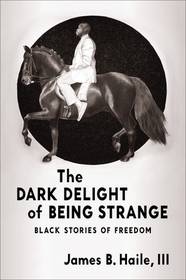 The Dark Delight of Being Strange – Black Stories of Freedom
