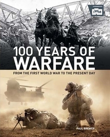 100 Years of Warfare: From the First World War to the Present Day