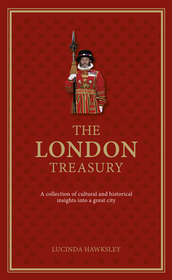 The London Treasury: A collection of cultural and historical insights into a great city