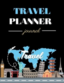 Travel Planner Journal: The Perfect Travel Notebook and Vacation Planner - Vacation checklist and Traveling Journal for everyone - Trip Planne