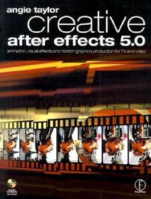 Creative After Effects 5.0: animation, visual effects and motion graphics production for TV and video