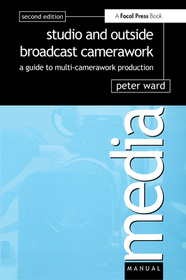 Studio and Outside Broadcast Camerawork: A guide to multi-camerawork production
